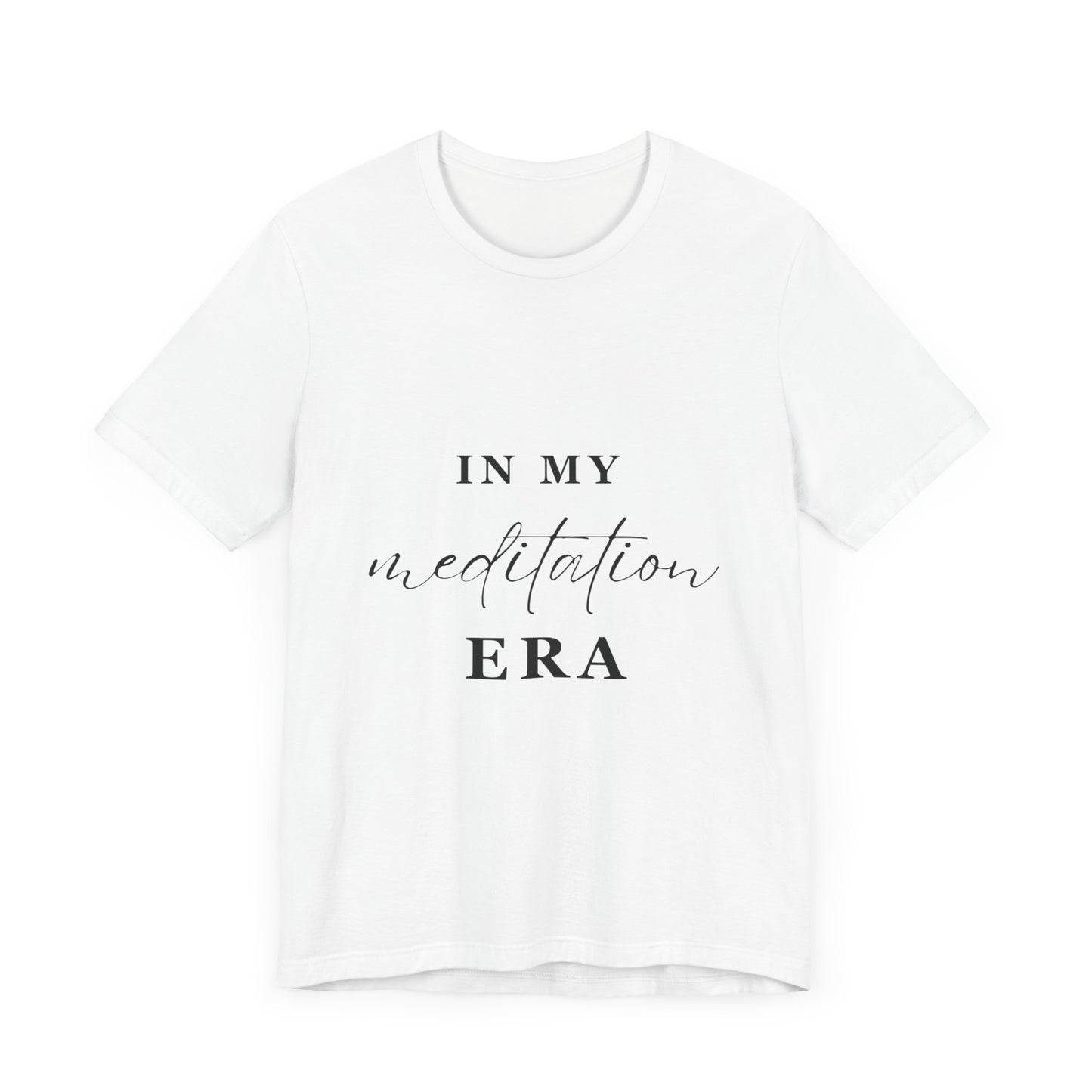 In My MEDITATION Era T-Shirt