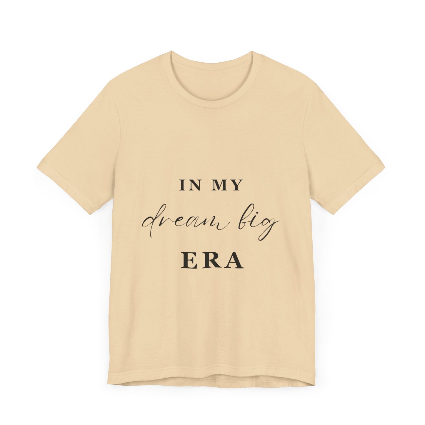 In My DREAM BIG Era T-Shirt