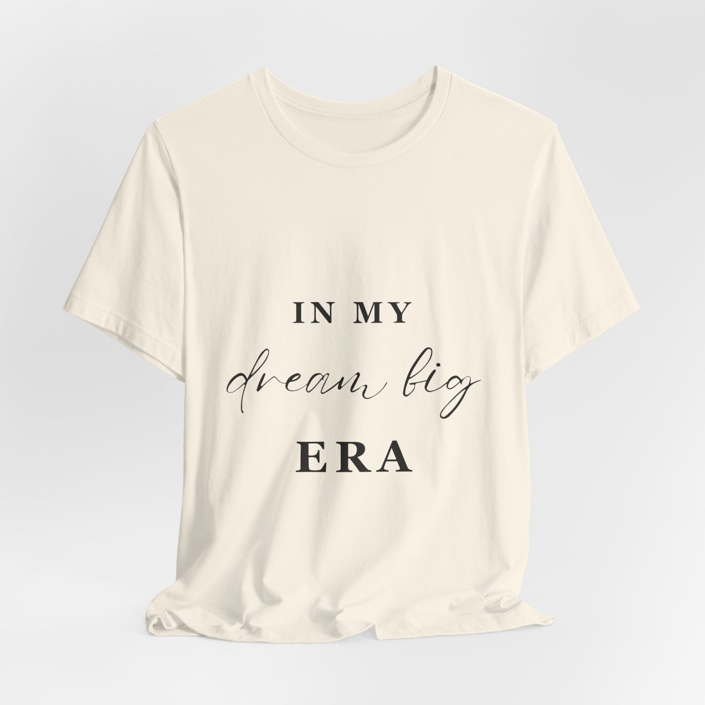 In My DREAM BIG Era T-Shirt