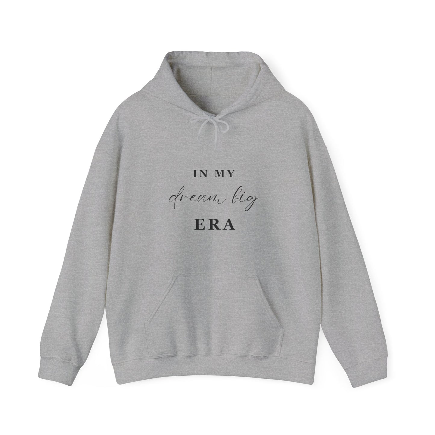In My DREAM BIG ERA Hooded Sweatshirt