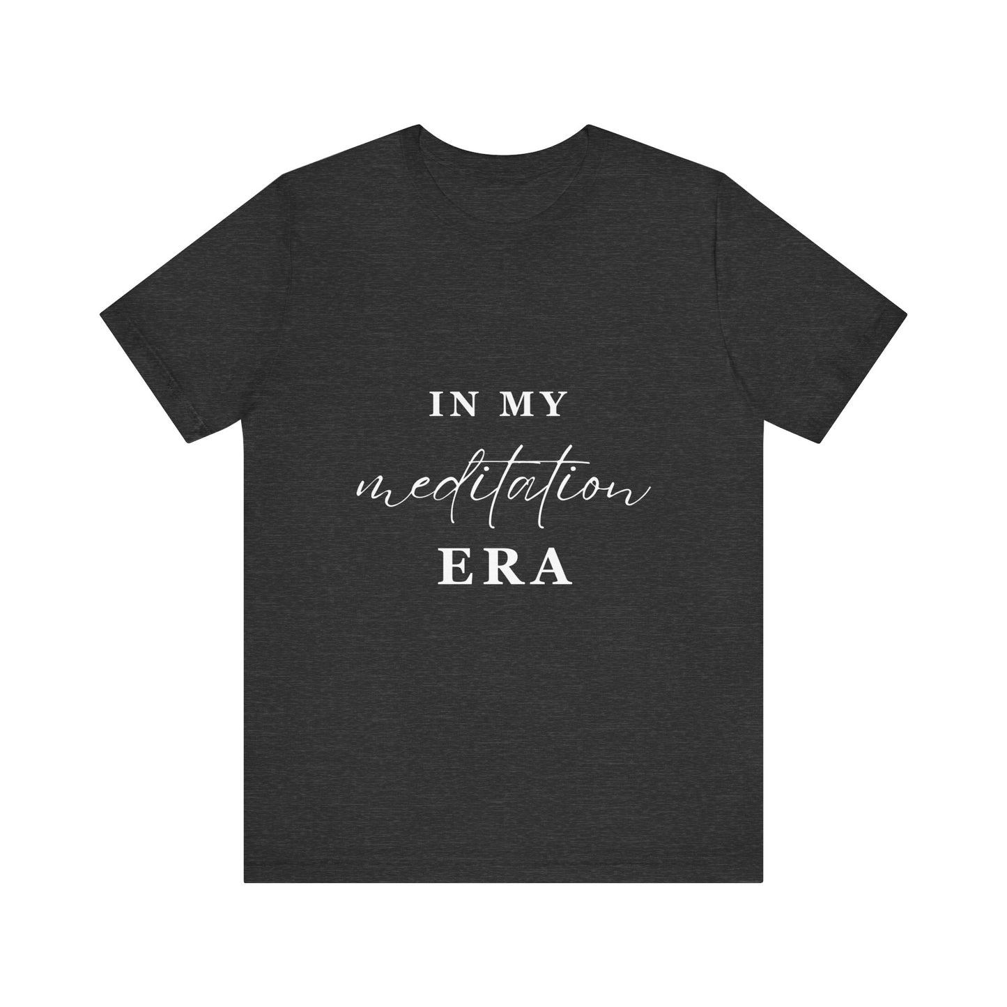 In My MEDITATION Era T-Shirt White Letters