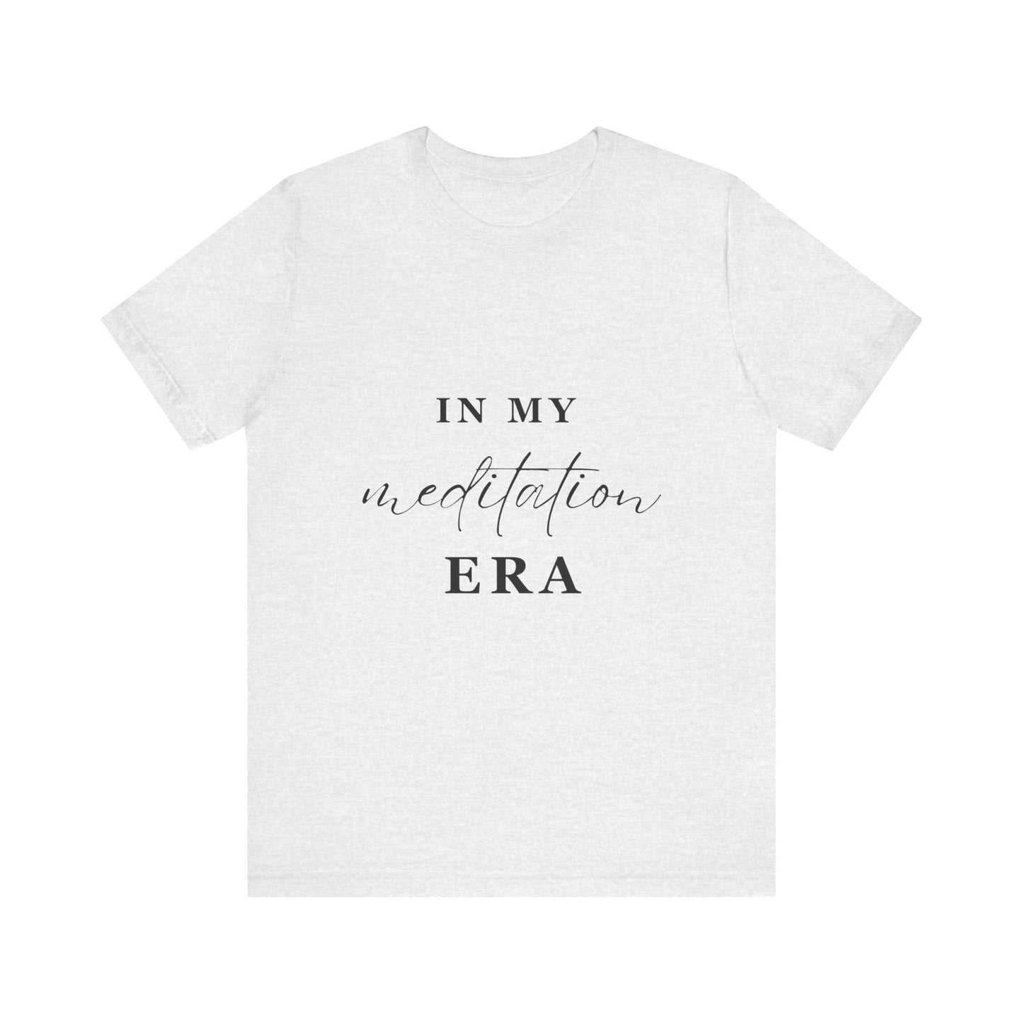 In My MEDITATION Era T-Shirt