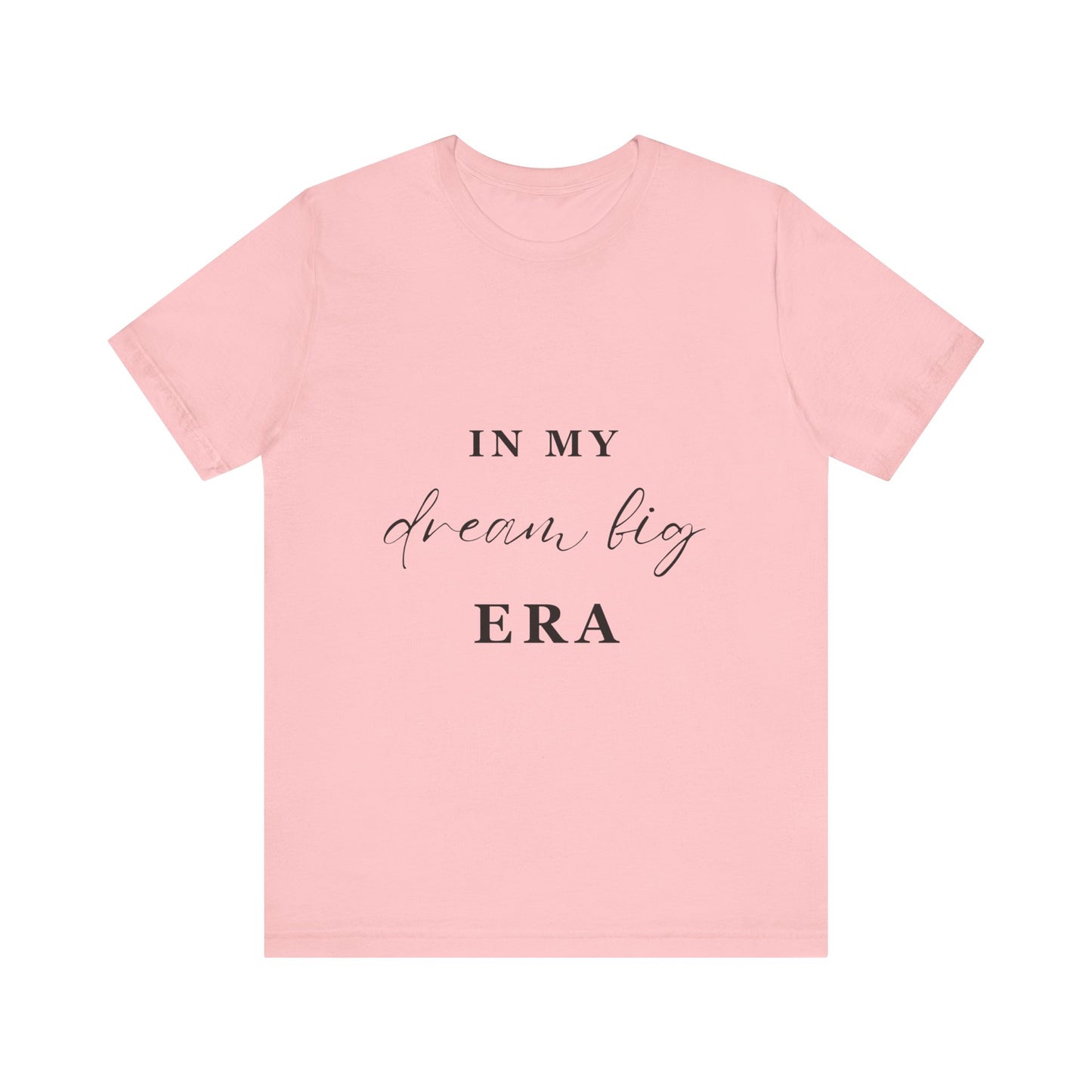 In My DREAM BIG Era T-Shirt