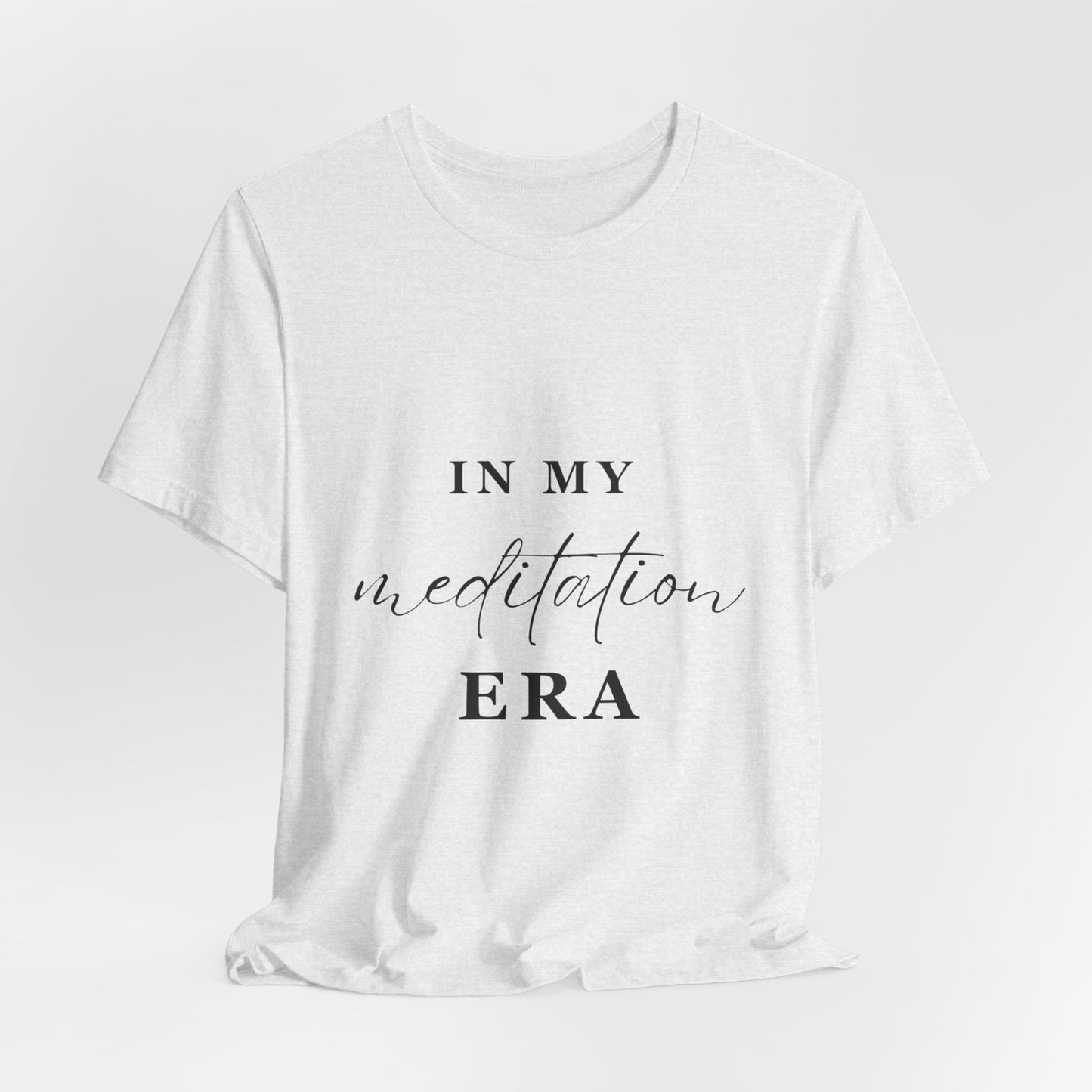 In My MEDITATION Era T-Shirt