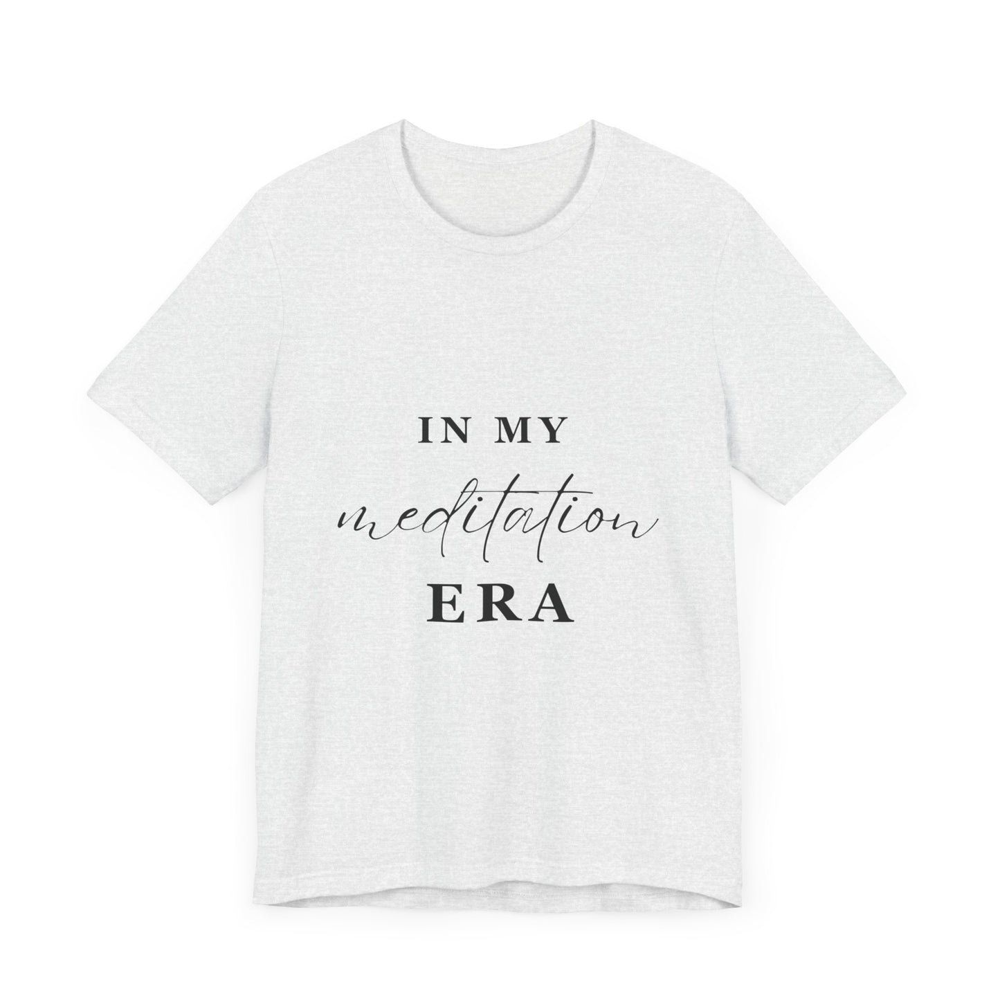 In My MEDITATION Era T-Shirt
