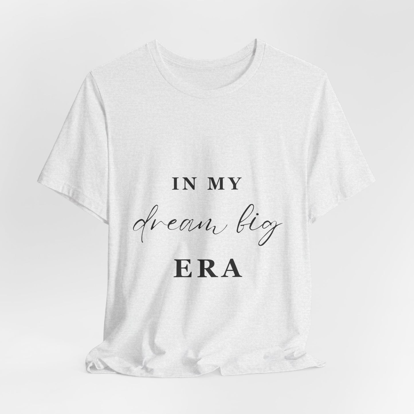 In My DREAM BIG Era T-Shirt