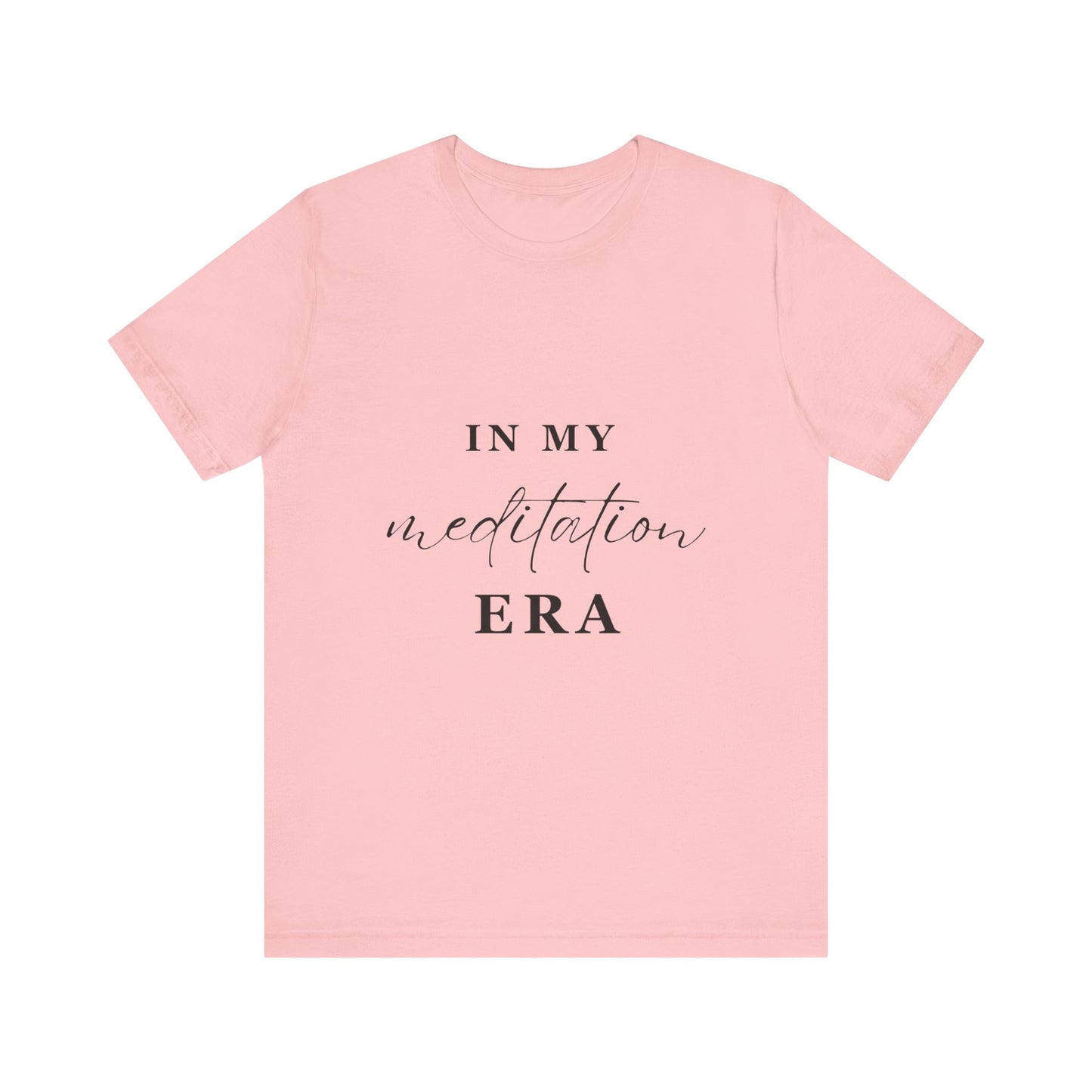 In My MEDITATION Era T-Shirt