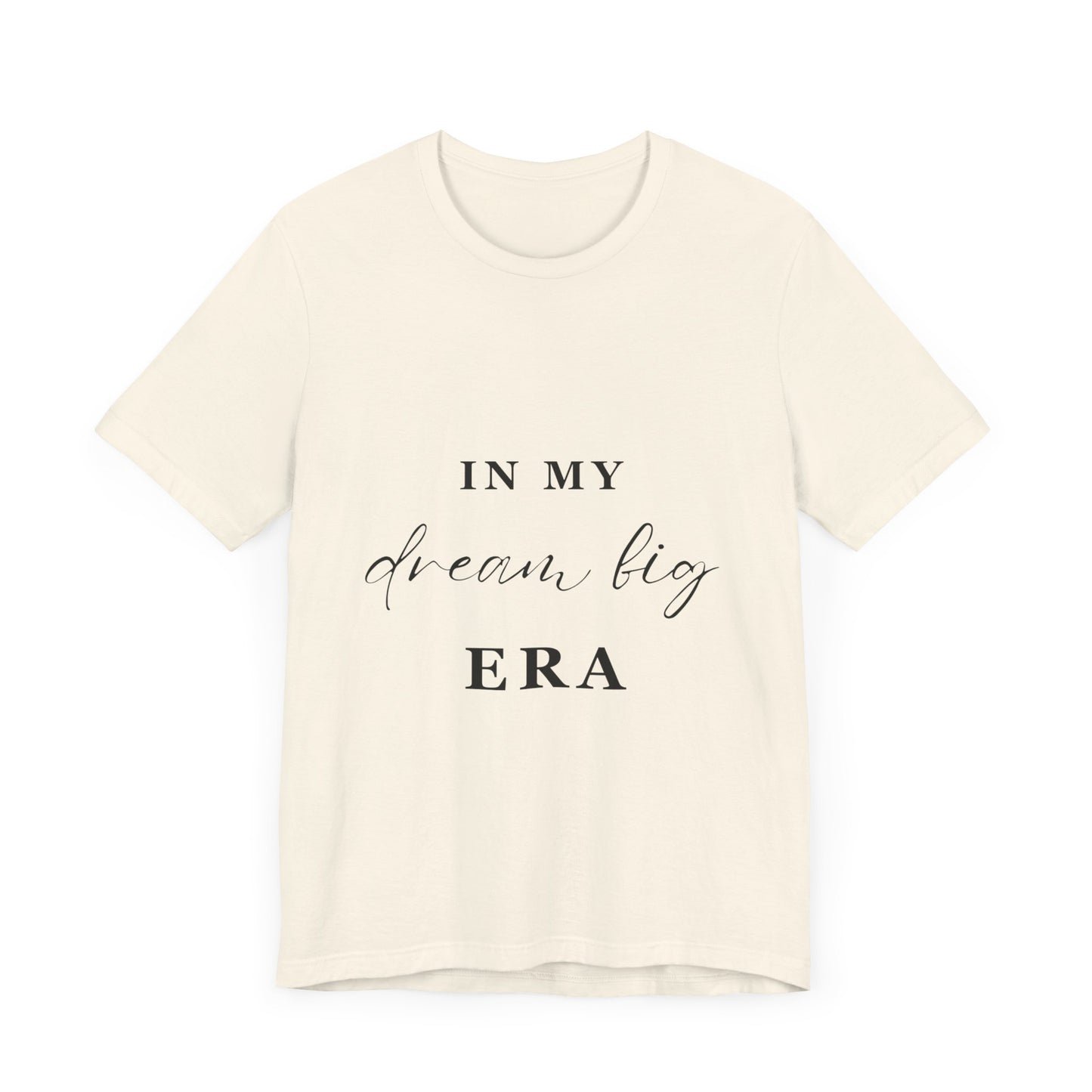 In My DREAM BIG Era T-Shirt