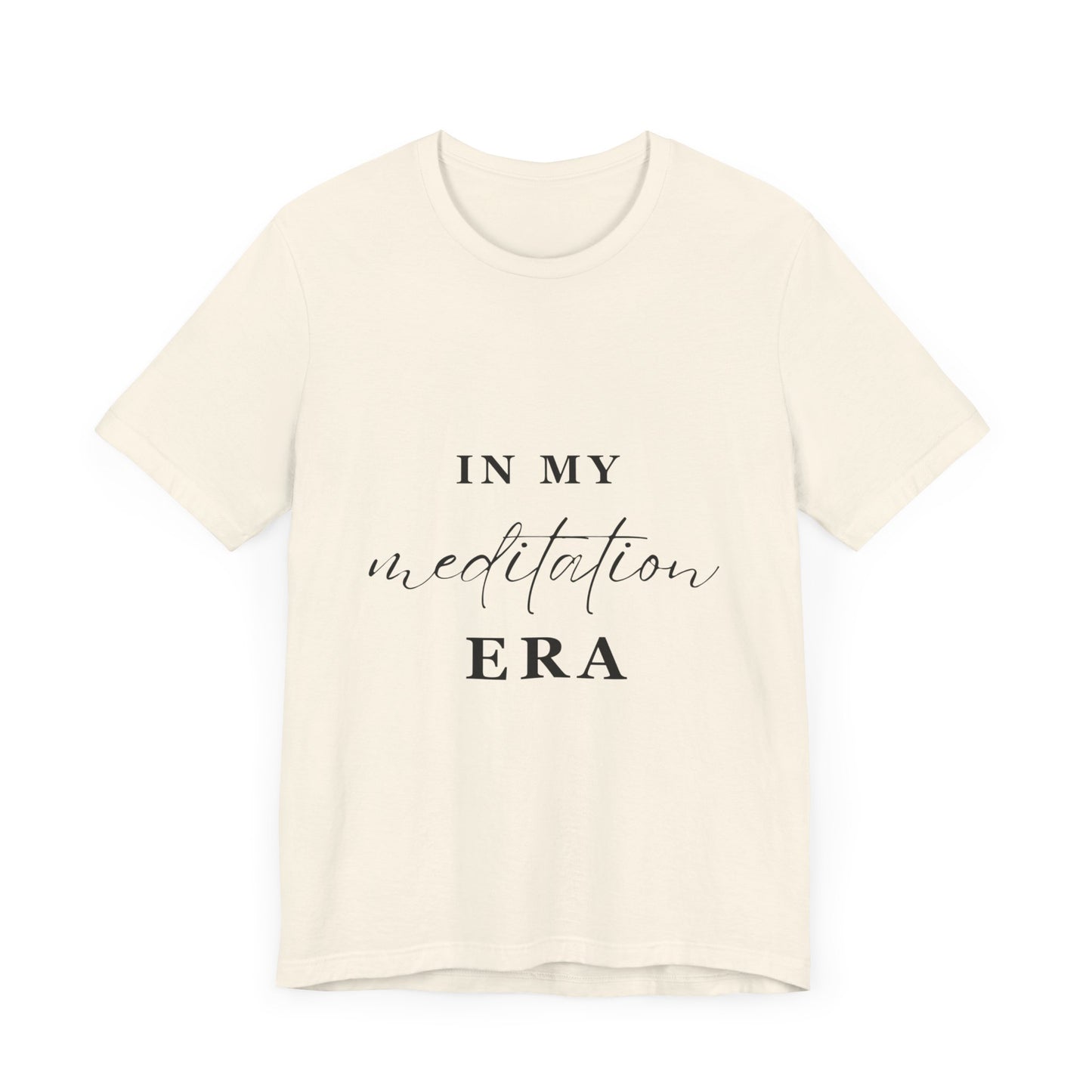 In My MEDITATION Era T-Shirt