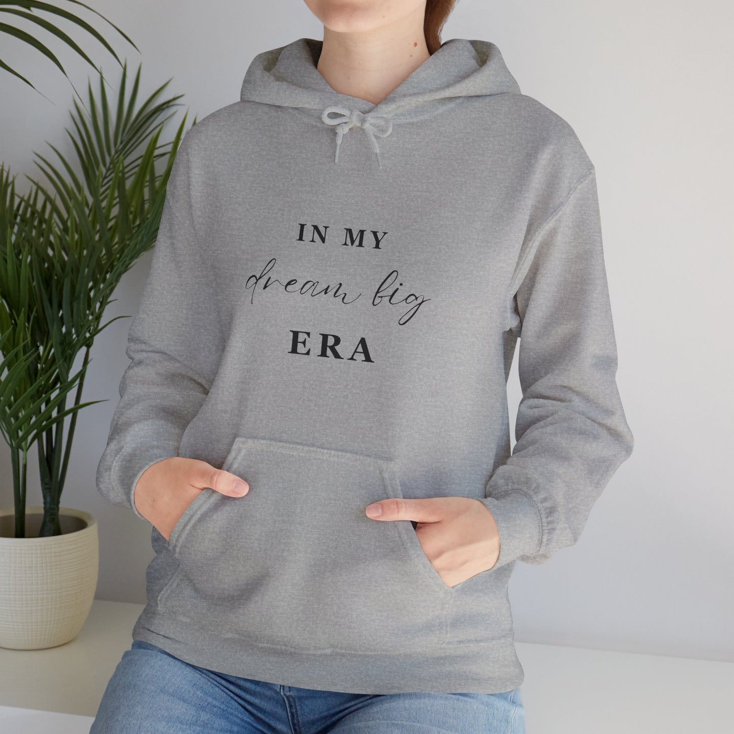 In My DREAM BIG ERA Hooded Sweatshirt