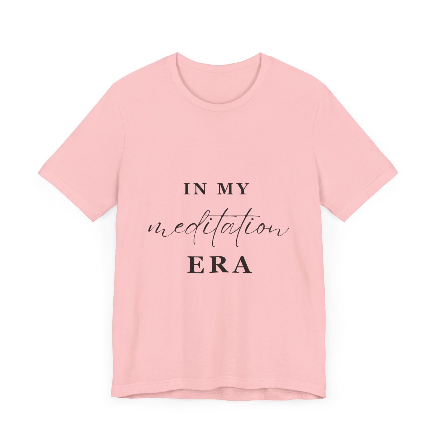 In My MEDITATION Era T-Shirt