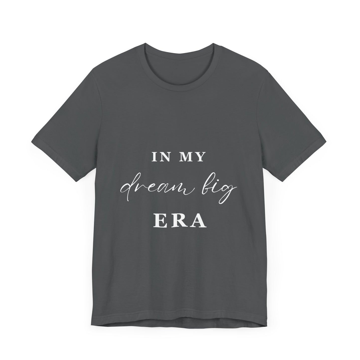 In My DREAM BIG Era T-Shirt White Letters