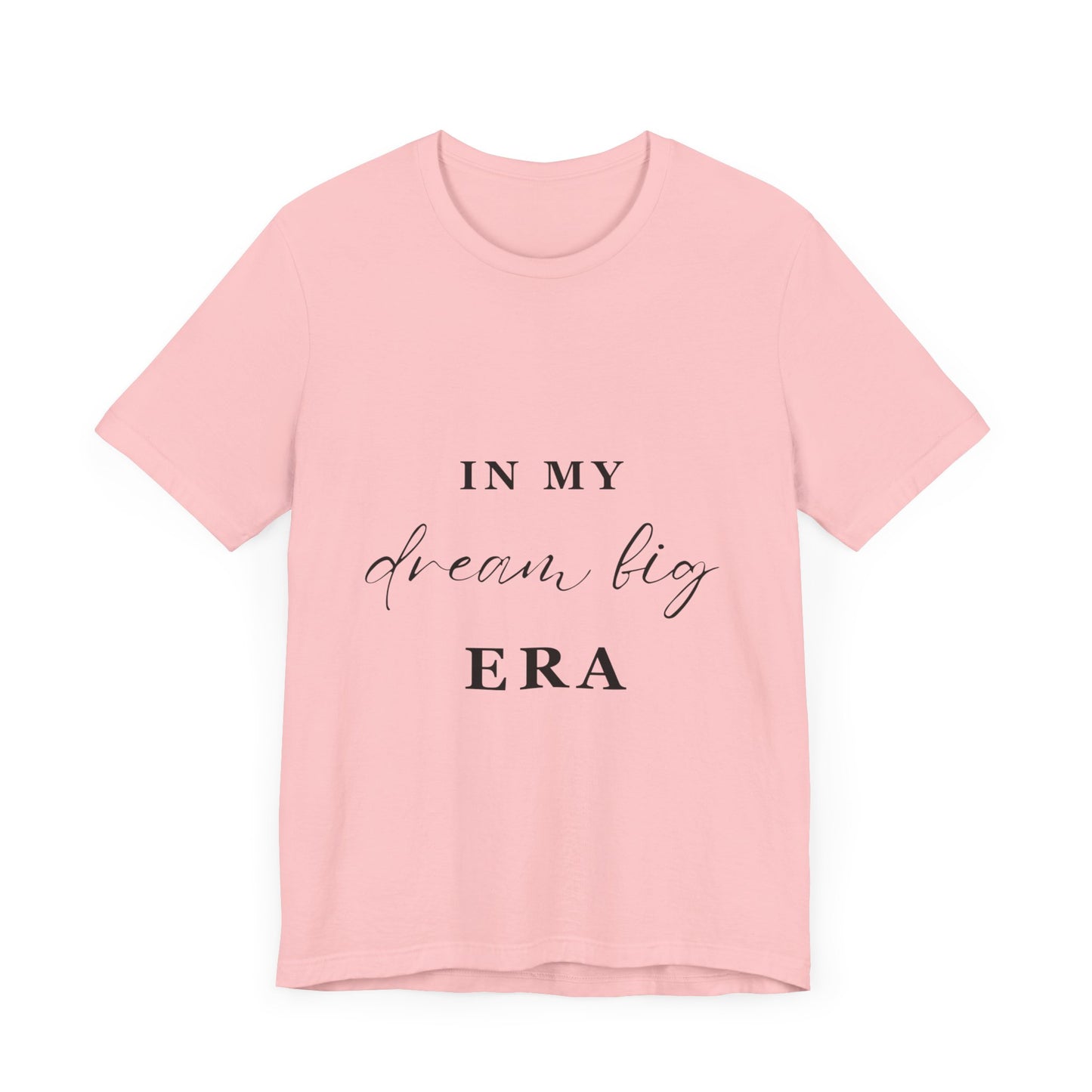 In My DREAM BIG Era T-Shirt