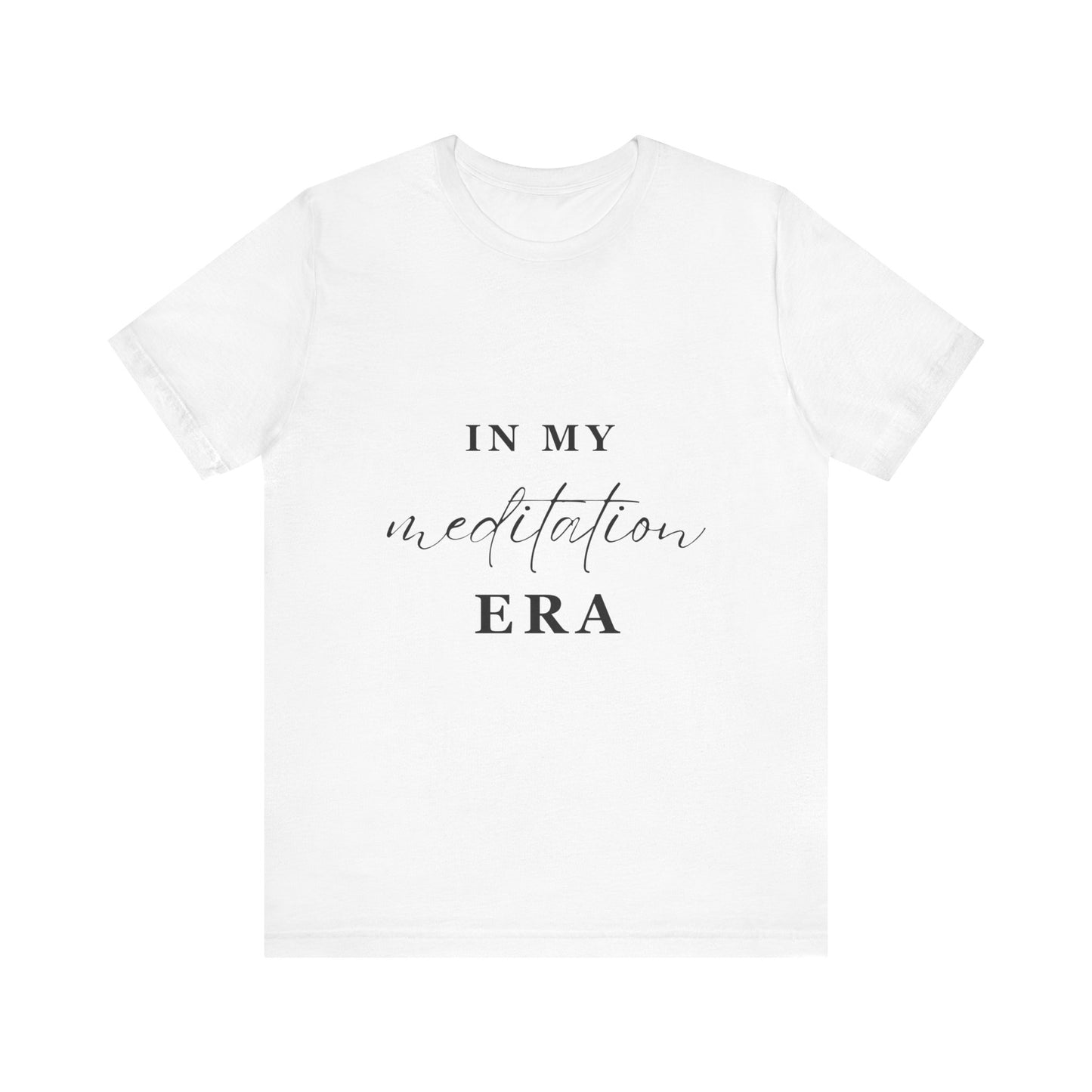 In My MEDITATION Era T-Shirt