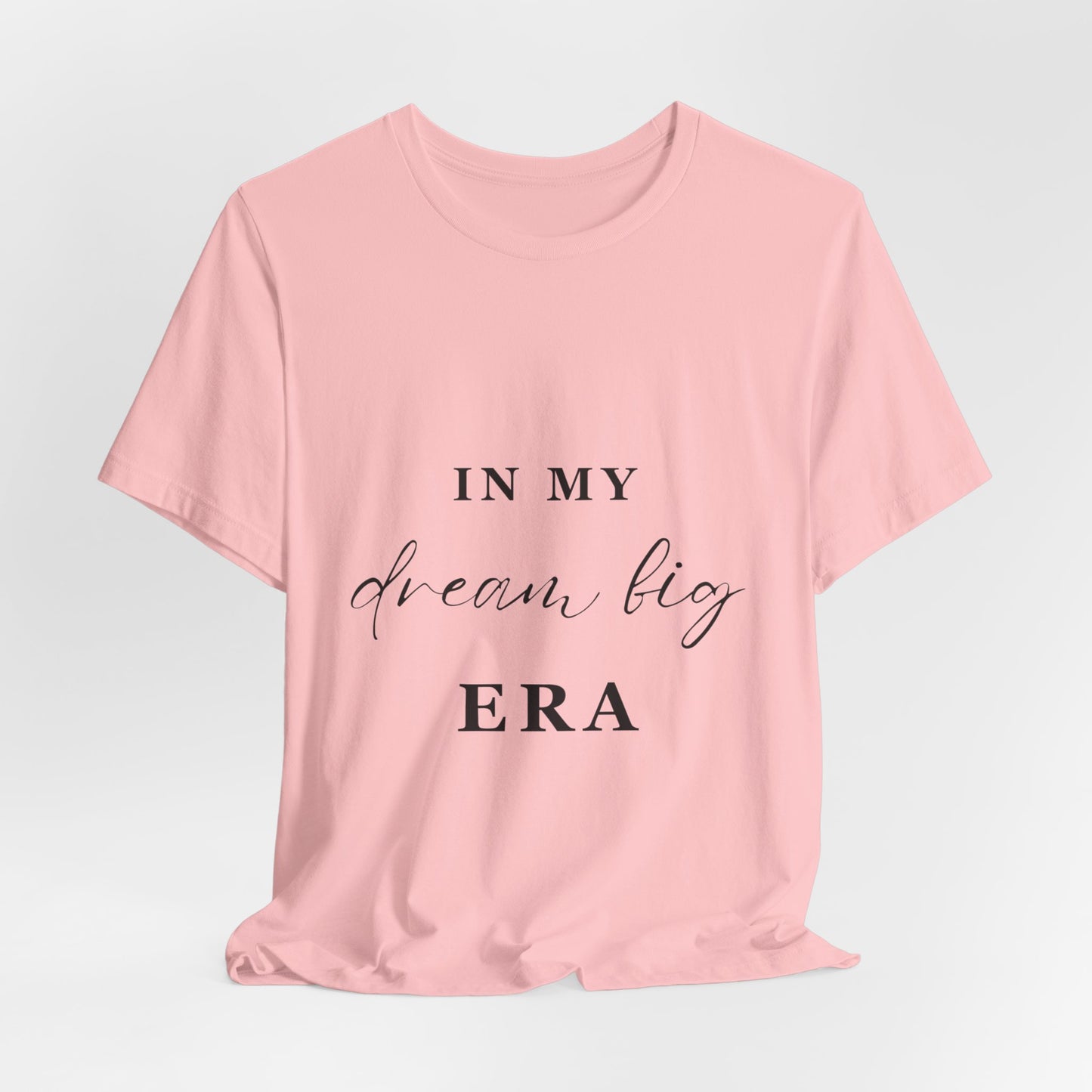 In My DREAM BIG Era T-Shirt