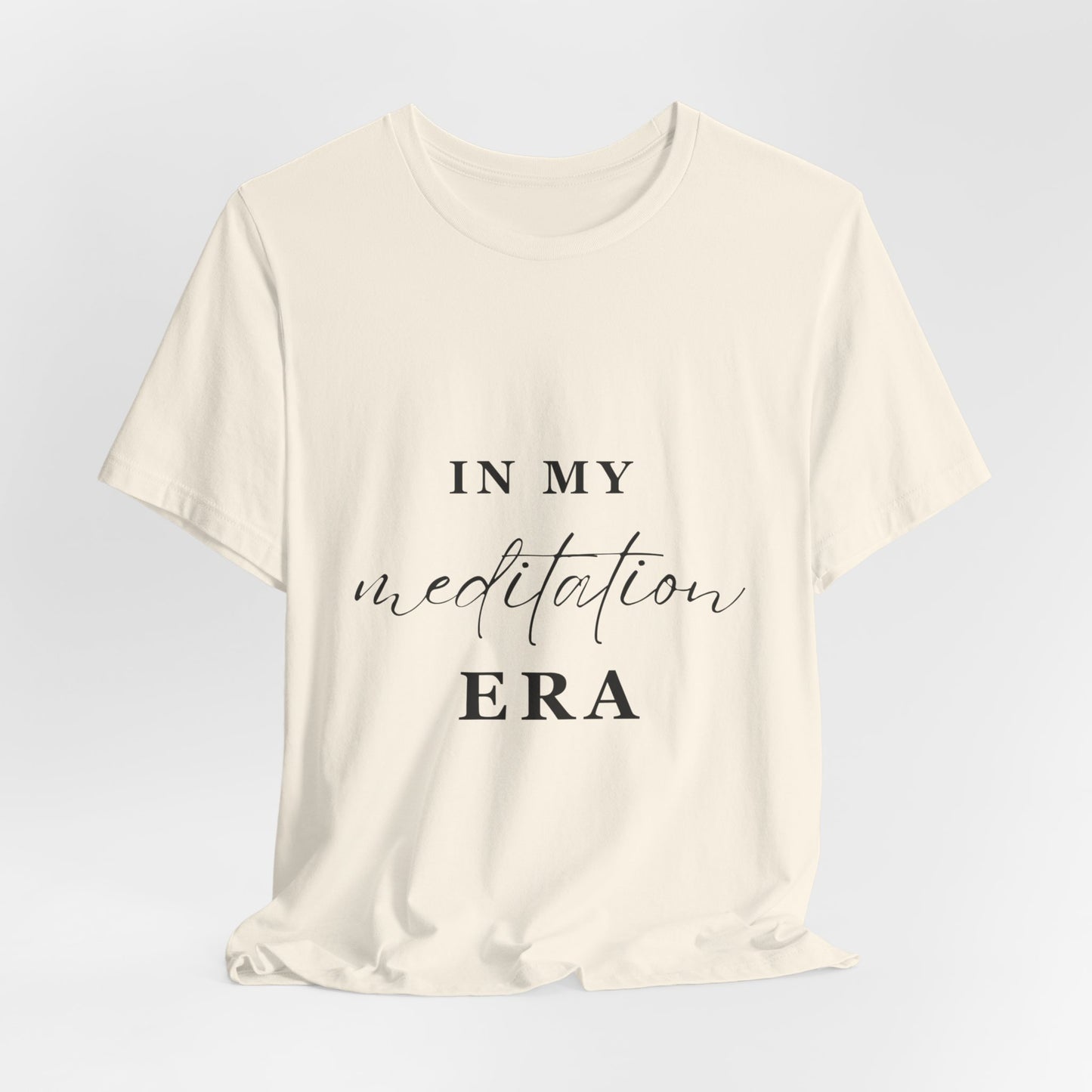 In My MEDITATION Era T-Shirt