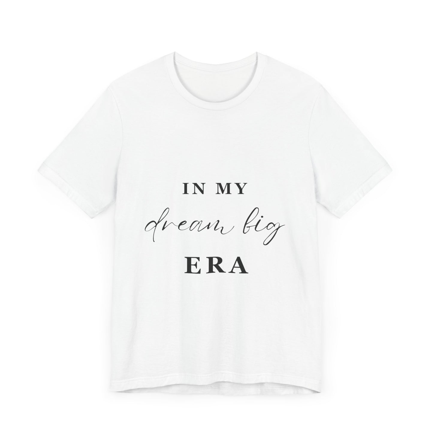 In My DREAM BIG Era T-Shirt