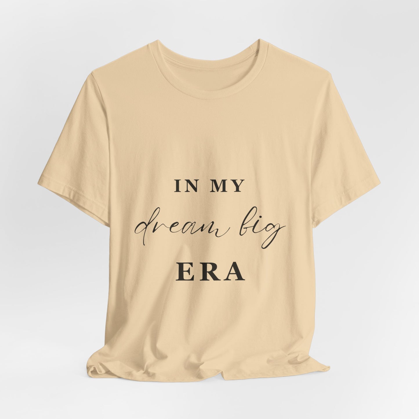 In My DREAM BIG Era T-Shirt
