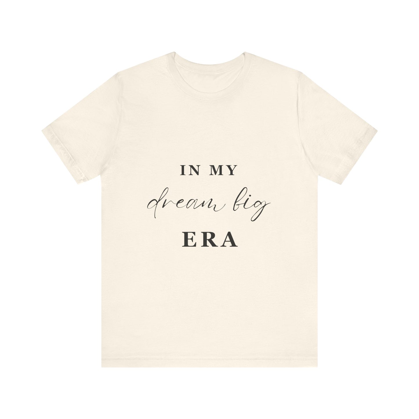 In My DREAM BIG Era T-Shirt