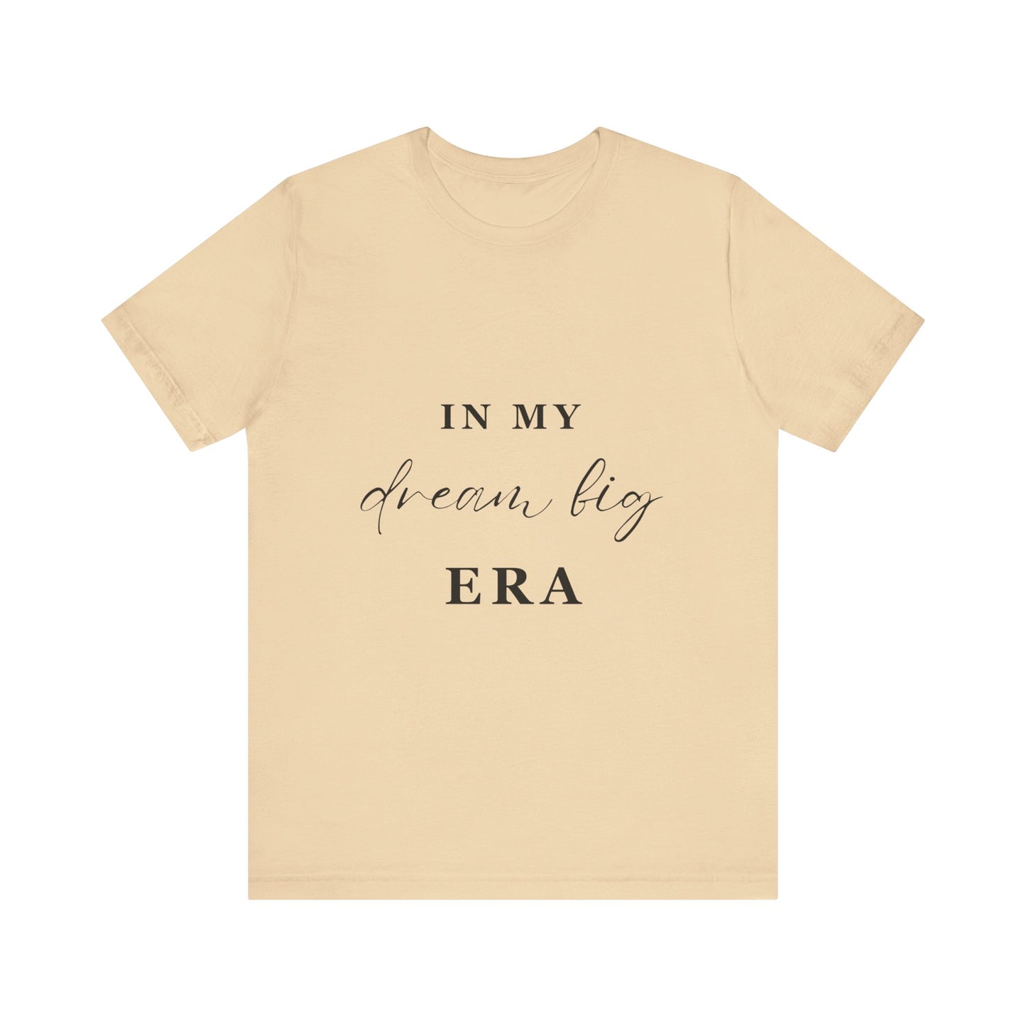 In My DREAM BIG Era T-Shirt