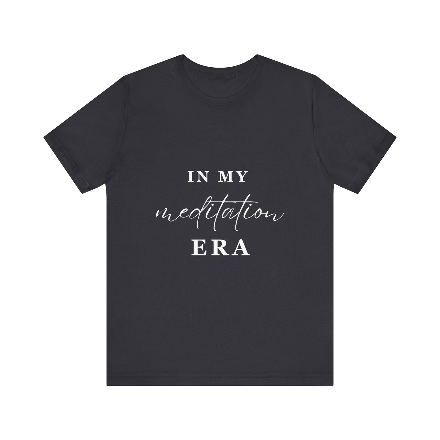 In My MEDITATION Era T-Shirt White Letters