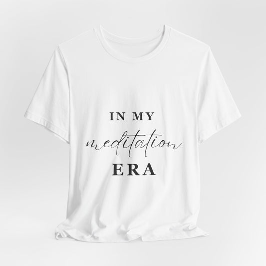 In My MEDITATION Era T-Shirt