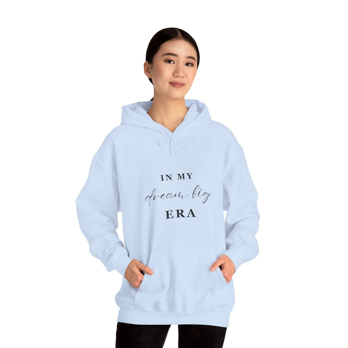 In My DREAM BIG ERA Hooded Sweatshirt