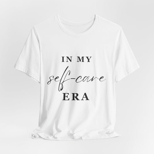 In My SELF CARE Era T-shirt