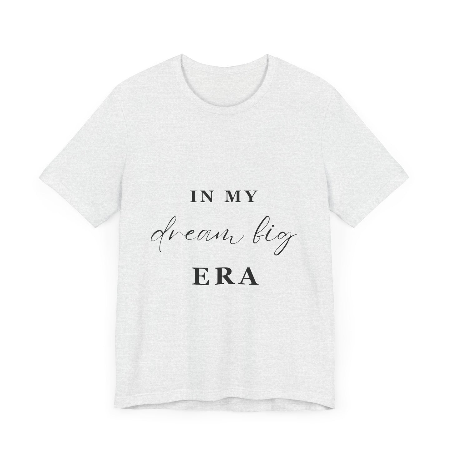 In My DREAM BIG Era T-Shirt
