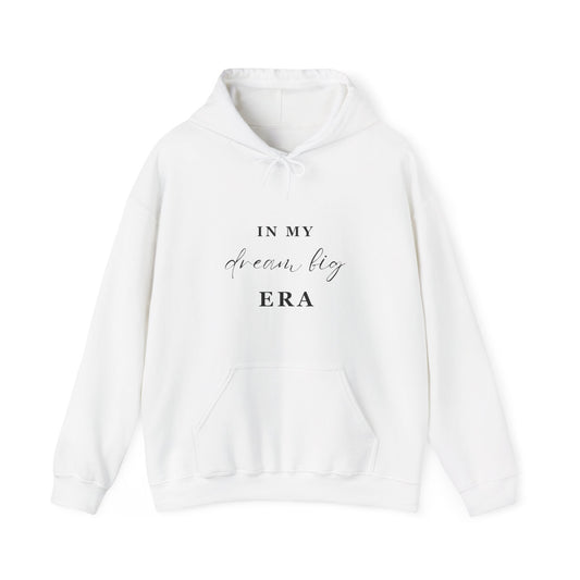 In My DREAM BIG ERA Hooded Sweatshirt